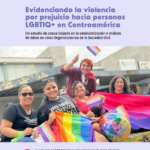 Invisibles NO MÁS Evidenciando la violencia por prejuicio hacia personas LGBTIQ+ en Centroamérica