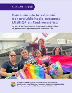 Lee más sobre el artículo Invisibles NO MÁS Evidenciando la violencia por prejuicio hacia personas LGBTIQ+ en Centroamérica